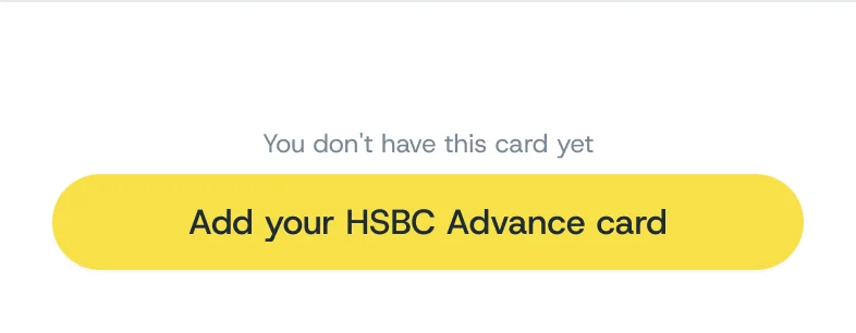 You don’t have this card yet: Add your HSBC Advance card